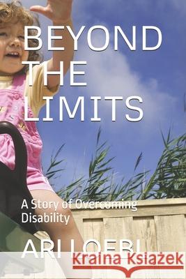Beyond the Limits: A Story of Overcoming Disability Ari Loebl 9798305286946 Independently Published - książka