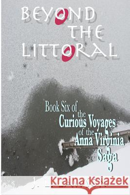 Beyond the Littoral: Book Six of The Curious Voyages of the Anna Virginia Saga Voyager Press 9781466423787 Createspace - książka