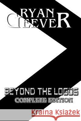Beyond The Logos: Complete Edition Geever, Ryan 9781545493120 Createspace Independent Publishing Platform - książka