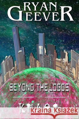 Beyond The Logos: Episode 1 - KHAOS Geever, Ryan 9781533110138 Createspace Independent Publishing Platform - książka