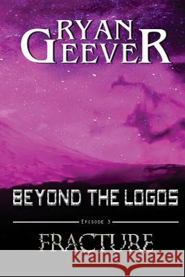 Beyond The Logos: Episode 3 - FRACTURE Geever, Ryan 9781545492680 Createspace Independent Publishing Platform - książka