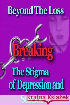 Beyond the Loss: Breaking the Stigma of Depression and Suicide Kellie Fitzgerald Kimberly Bayne Mary Cant 9780692563809 Ibbilane Press - książka