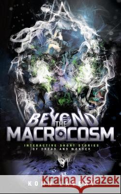 Beyond the Macrocosm: Interactive Short Stories of Dread and Wonder Cara Flannery Konn Lavery Konn Lavery 9781990542046 Reveal Books - książka