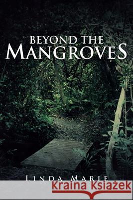 Beyond the Mangroves Linda Marie 9781491726174 iUniverse.com - książka