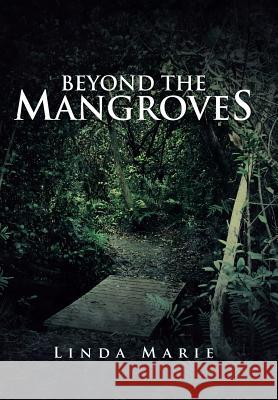 Beyond the Mangroves Linda Marie 9781491726181 iUniverse.com - książka