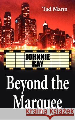 Beyond the Marquee: Johnnie Ray Mann, Tad 9781425907143 Authorhouse - książka