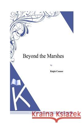 Beyond the Marshes Ralph Connor 9781495331787 Createspace - książka