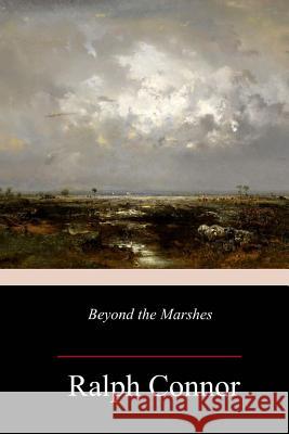 Beyond the Marshes Ralph Connor 9781987402032 Createspace Independent Publishing Platform - książka