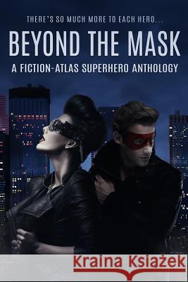 Beyond The Mask: A Fiction-Atlas Superhero Anthology Cannon, C. L. 9781732340640 Fiction-Atlas Press LLC - książka