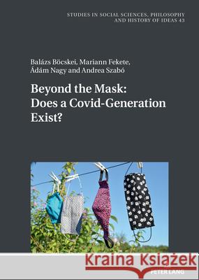 Beyond the Mask: Does a Covid-Generation Exist? Nagy, Adam, Böcskei, Balazs, Fekete, Mariann 9783631939345 Peter Lang - książka