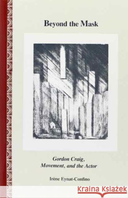 Beyond the Mask: Gordon Craig, Movement, and the Actor Eynat-Confino, Irene 9780809313723 Southern Illinois University Press - książka