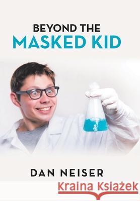 Beyond the Masked Kid Dan Neiser 9781664187023 Xlibris Us - książka
