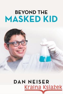 Beyond the Masked Kid Dan Neiser 9781664187030 Xlibris Us - książka