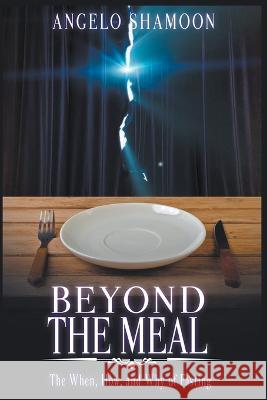Beyond The Meal: The When, How, and Why of Fasting Angelo Shamoon Authors Hub  9798215616123 Sentral Specks Publishing - książka