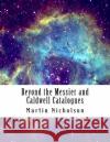 Beyond the Messier and Caldwell Catalogues MR Martin P. Nicholson 9781519791856 Createspace Independent Publishing Platform