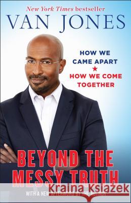Beyond the Messy Truth: How We Came Apart, How We Come Together Van Jones 9780399180040 Ballantine Books - książka