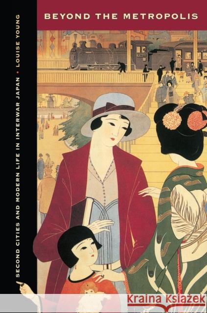 Beyond the Metropolis: Second Cities and Modern Life in Interwar Japan Young, Louise 9780520275201  - książka