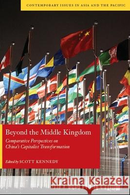 Beyond the Middle Kingdom: Comparative Perspectives on Chinaas Capitalist Transformation Kennedy, Scott 9780804769570 Stanford University Press - książka