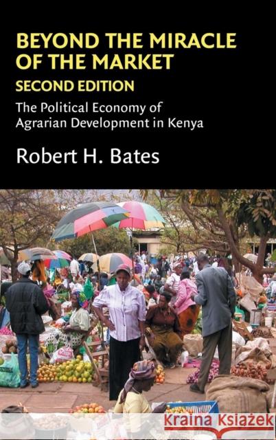 Beyond the Miracle of the Market: The Political Economy of Agrarian Development in Kenya Robert H. Bates (Harvard University, Massachusetts) 9780521852692 Cambridge University Press - książka