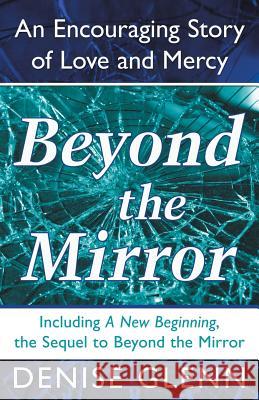 Beyond the Mirror: An Encouraging Story of Love and Mercy Denise Glenn 9781490896793 WestBow Press - książka
