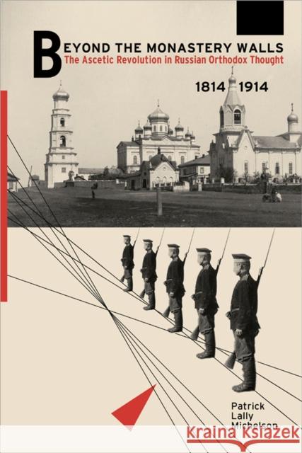 Beyond the Monastery Walls: The Ascetic Revolution in Russian Orthodox Thought, 1814-1914 Patrick Lally Michelson 9780299312008 University of Wisconsin Press - książka