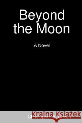 Beyond the Moon Christopher S. Brown 9781304810236 Lulu.com - książka