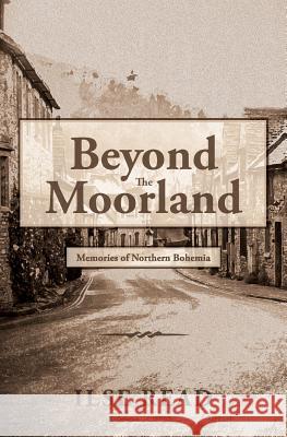 Beyond The Moorland: Memories of Northern Bohemia Read, Ilse 9781497581098 Createspace - książka