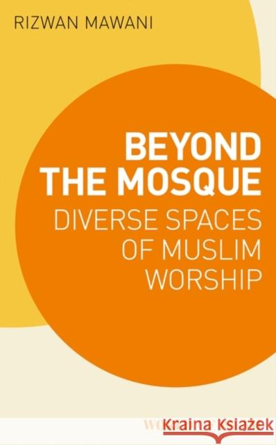 Beyond the Mosque: Diverse Spaces of Muslim Worship Rizwan Mawani 9781788315272 I. B. Tauris & Company - książka