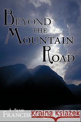 Beyond the Mountain Road: A Memoir Quintero, Francisco 9780595505142 iUniverse.com - książka