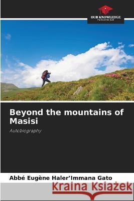 Beyond the mountains of Masisi Abbe Eugene Haler'immana Gato   9786206082422 Our Knowledge Publishing - książka