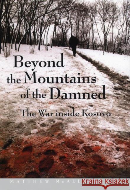 Beyond the Mountains of the Damned: The War Inside Kosovo Matthew McAllester 9780814756607 New York University Press - książka