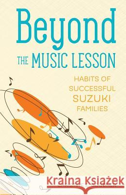 Beyond the Music Lesson: Habits of Successful Suzuki Families Christine E. Goodner 9780999119204 Brookside Suzuki Strings, LLC - książka