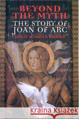Beyond the Myth: The Story of Joan of Arc Polly Schoyer Brooks Brooks 9780395981382 Houghton Mifflin Company - książka