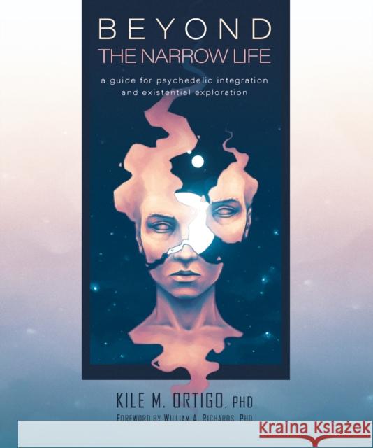 Beyond the Narrow Life: A Guide for Psychedelic Integration and Existential Exploration Ortigo, Kile M. 9780907791836 Synergetic Press Inc.,U.S. - książka