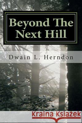 Beyond The Next Hill Herndon, Dwain L. 9781482694345 Createspace - książka