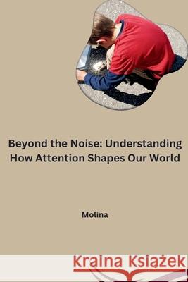 Beyond the Noise: Understanding How Attention Shapes Our World Molina 9783384259479 Tredition Gmbh - książka