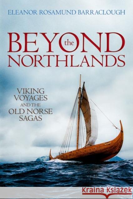 Beyond the Northlands: Viking Voyages and the Old Norse Sagas Barraclough, Eleanor Rosamund 9780198701293 Oxford University Press - książka