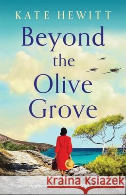 Beyond the Olive Grove: An absolutely gripping and heartbreaking WW2 historical novel Kate Hewitt 9781800199095 Bookouture - książka