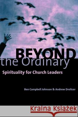 Beyond the Ordinary: Spirituality for Church Leaders Johnson, Ben Campbell 9780802847737 Wm. B. Eerdmans Publishing Company - książka