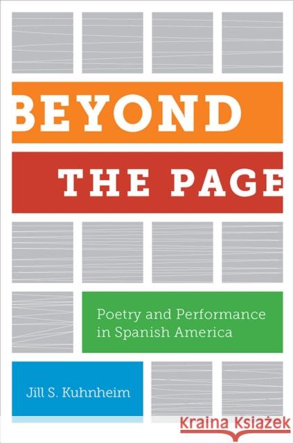 Beyond the Page: Poetry and Performance in Spanish America Jill S. Kuhnheim 9780816530809 University of Arizona Press - książka