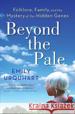 Beyond the Pale: Folklore, Family, and the Mystery of Our Hidden Genes Emily Urquhart 9781443423571 Harper Perennial - książka