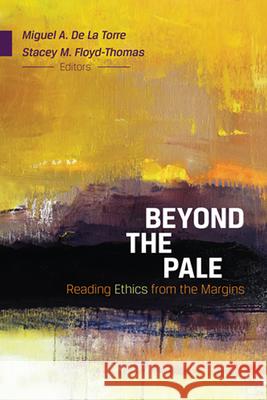 Beyond the Pale: Reading Ethics from the Margins Floyd-Thomas, Stacey M. 9780664236809 Westminster John Knox Press - książka