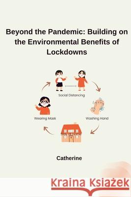 Beyond the Pandemic: Building on the Environmental Benefits of Lockdowns Catherine 9783384273550 Tredition Gmbh - książka