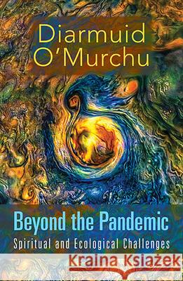Beyond the Pandemic: Spiritual and Ecological Challenges Diarmuid O'Murchu 9781626984950 Orbis Books - książka
