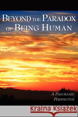 Beyond the Paradox of Being Human Mark Waller 9781595941411 Wingspan Press - książka
