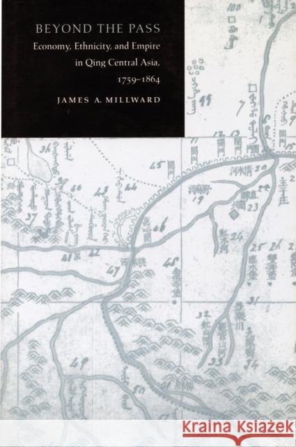 Beyond the Pass: Economy, Ethnicity, and Empire in Qing Central Asia, 1759-1864 James Millward   9781503600621 Stanford University Press - książka