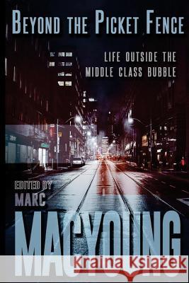 Beyond the Picket Fence: Life Beyond the Middle-Class Bubble Marc MacYoung Jenna Meek Stephen Browne 9781987700886 Createspace Independent Publishing Platform - książka