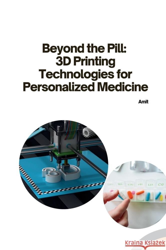 Beyond the Pill: 3D Printing Technologies for Personalized Medicine Amit 9783384254481 tredition - książka