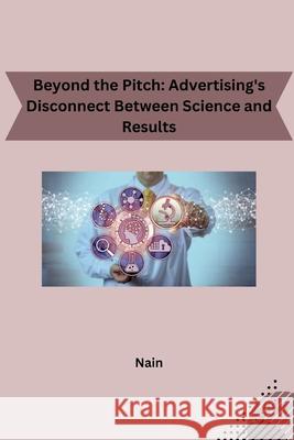 Beyond the Pitch: Advertising's Disconnect Between Science and Results Nain 9783384230270 Tredition Gmbh - książka