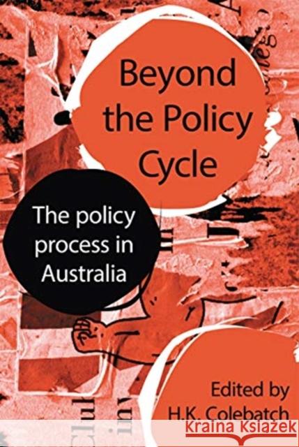 Beyond the Policy Cycle: The Policy Process in Australia Hk Colebatch 9780367717568 Routledge - książka